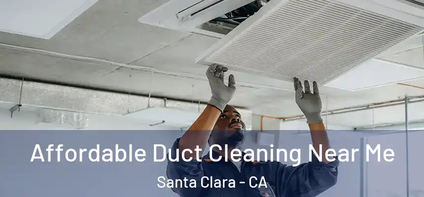 Affordable Duct Cleaning Near Me Santa Clara - CA