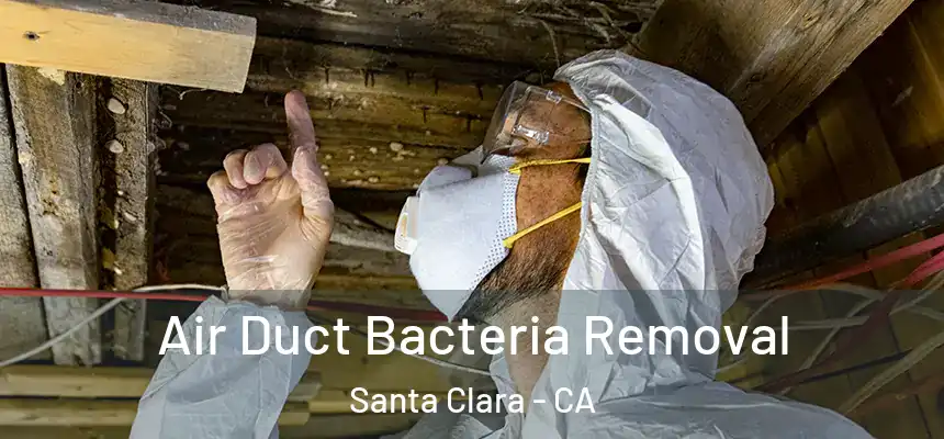 Air Duct Bacteria Removal Santa Clara - CA