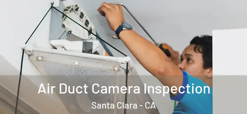 Air Duct Camera Inspection Santa Clara - CA