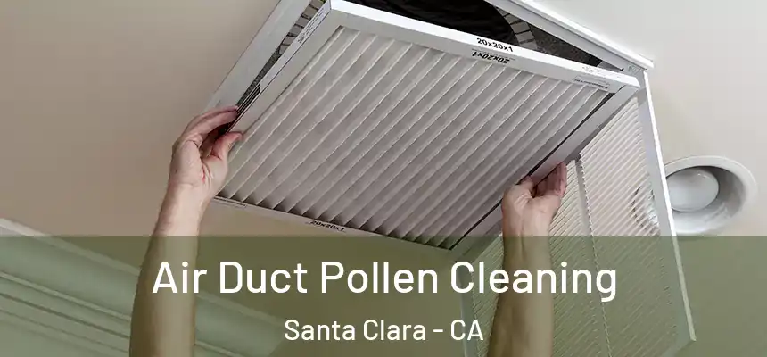 Air Duct Pollen Cleaning Santa Clara - CA