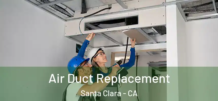 Air Duct Replacement Santa Clara - CA