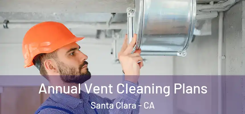  Annual Vent Cleaning Plans Santa Clara - CA