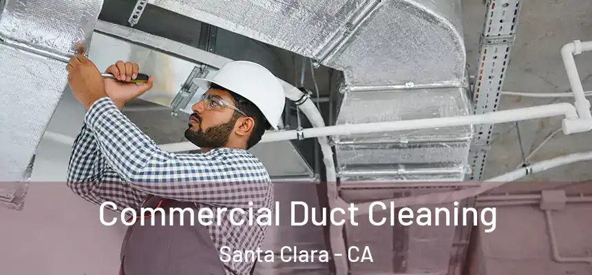 Commercial Duct Cleaning Santa Clara - CA
