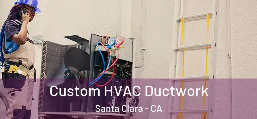 Custom HVAC Ductwork Santa Clara - CA