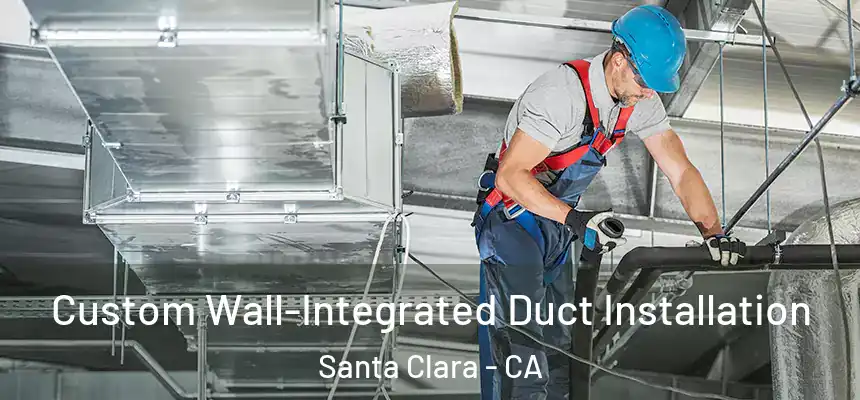 Custom Wall-Integrated Duct Installation Santa Clara - CA