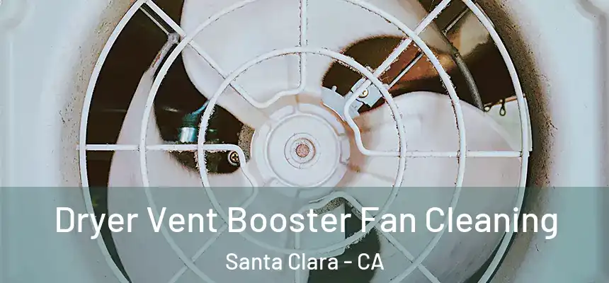 Dryer Vent Booster Fan Cleaning Santa Clara - CA