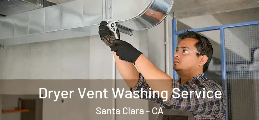 Dryer Vent Washing Service Santa Clara - CA
