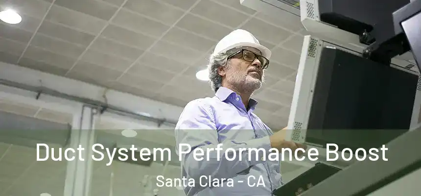 Duct System Performance Boost Santa Clara - CA