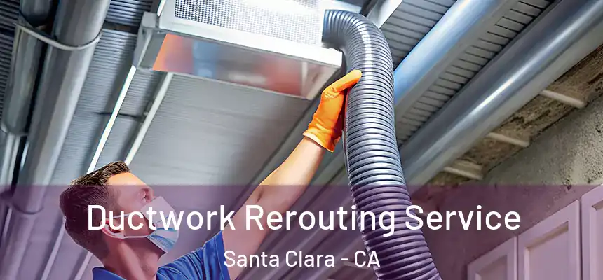  Ductwork Rerouting Service Santa Clara - CA