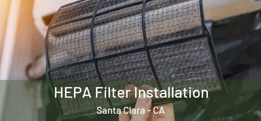  HEPA Filter Installation Santa Clara - CA