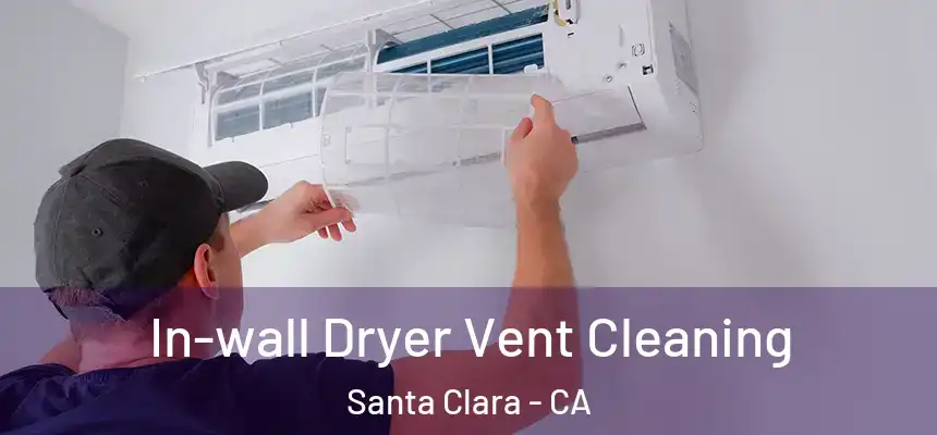 In-wall Dryer Vent Cleaning Santa Clara - CA