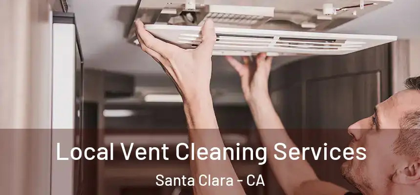 Local Vent Cleaning Services Santa Clara - CA