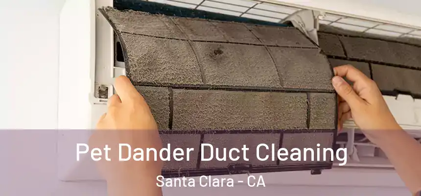 Pet Dander Duct Cleaning Santa Clara - CA