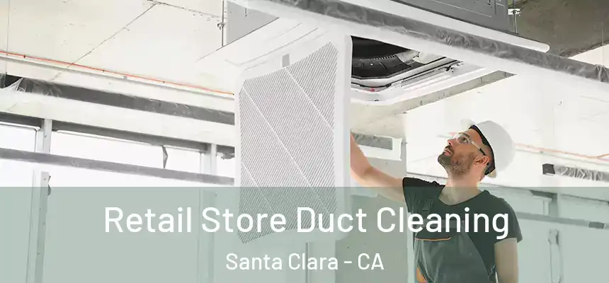 Retail Store Duct Cleaning Santa Clara - CA