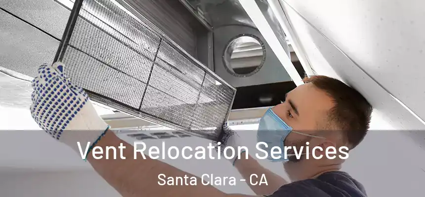 Vent Relocation Services Santa Clara - CA