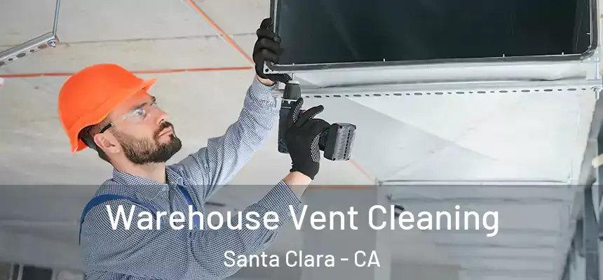 Warehouse Vent Cleaning Santa Clara - CA